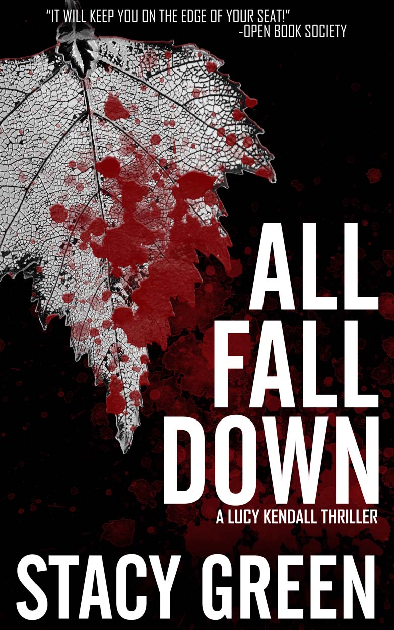 All Fall Down - Book 4 in the Lucy Kendall Thriller series by Author Stacy Green