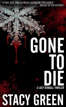 Gone to Die by Author Stacy Green - A Lucy Kendall Thriller